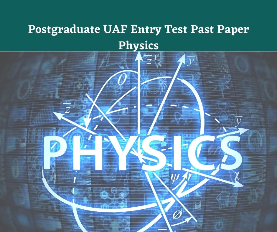 Postgraduate UAF Entry Test Past Paper Physics