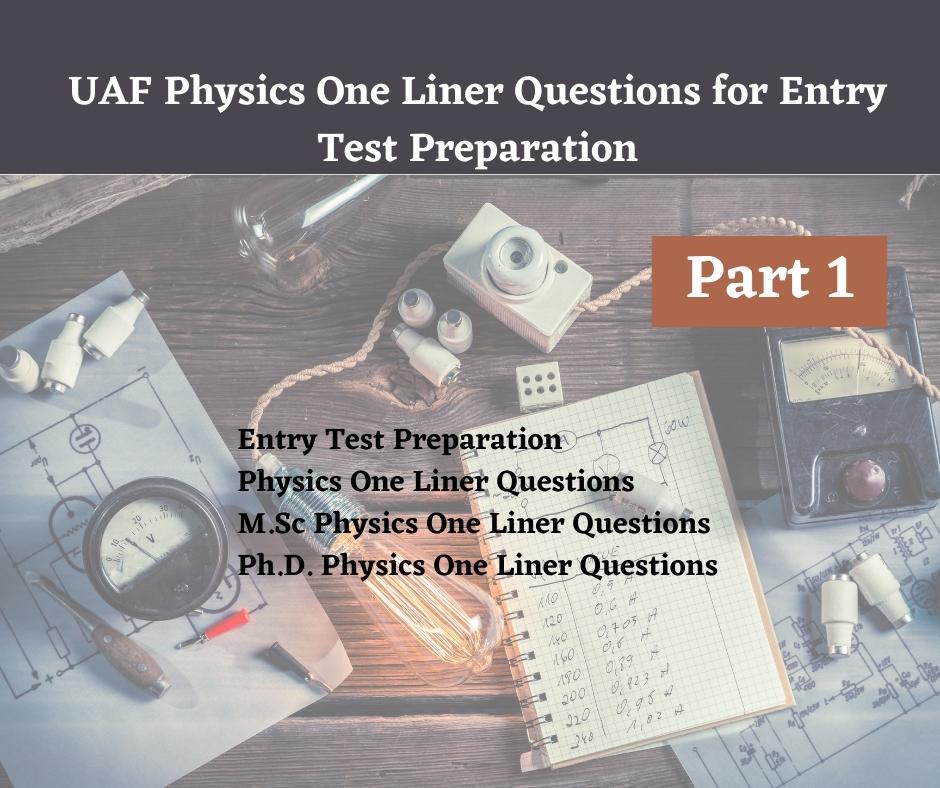 UAF Physics One Liner Questions for Entry Test Preparation Part-1