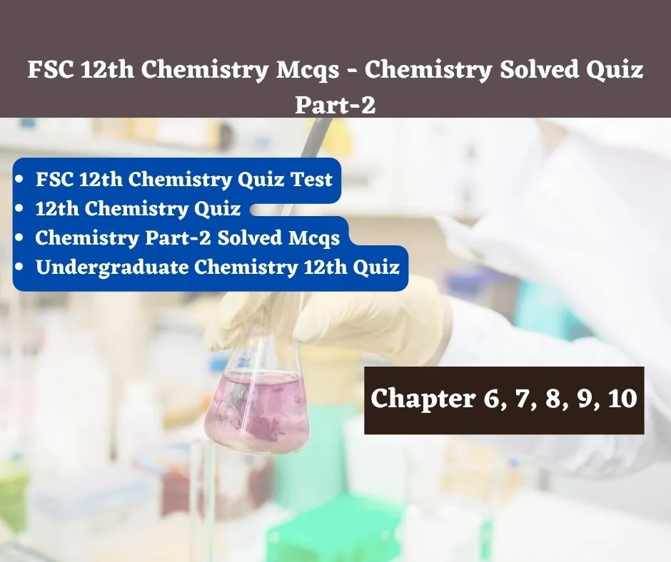 FSC 12th Chemistry Mcqs - Chemistry Solved Quiz Part-2